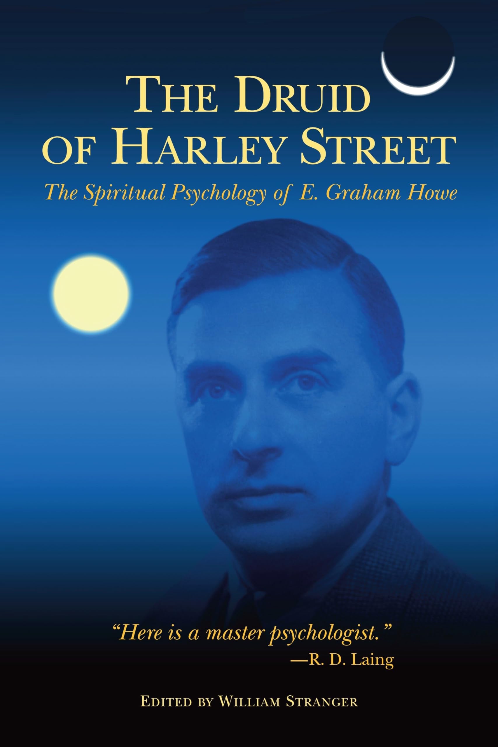 The Druid of Harley Street: Selected Writings of E. Graham Howe: The Spiritual Psychology of E. Graham Howe