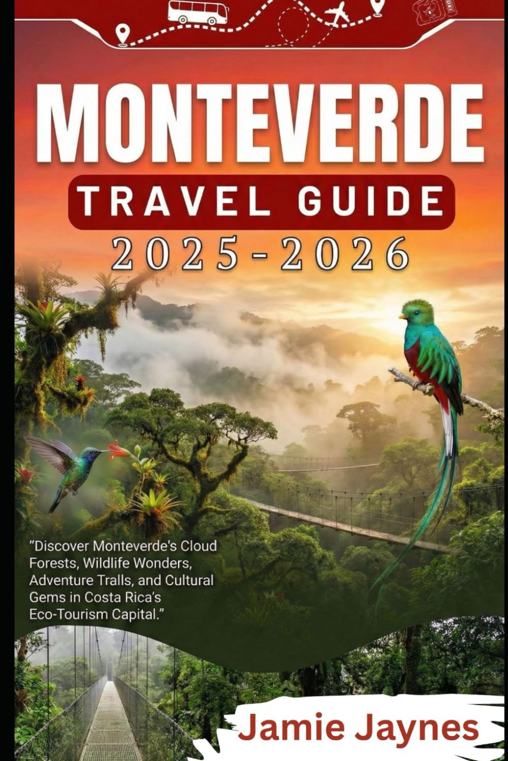 Monteverde Travel Guide 2025–2026: Discover Monteverde's Cloud Forests, Wildlife Wonders, Adventure Trails, and Cultural Gems in Costa Rica's Eco-Tourism Capital
