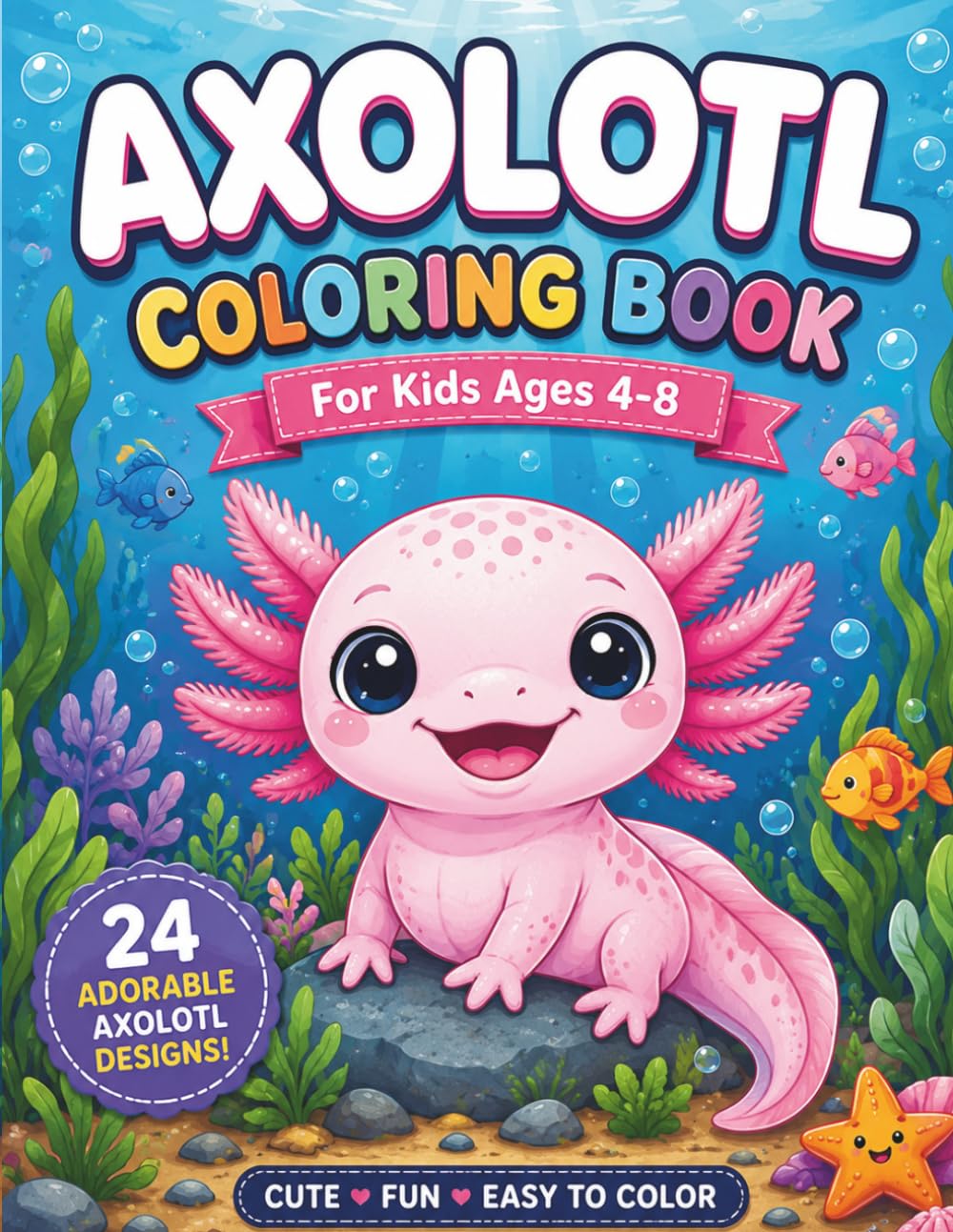 Adventures of the Little Axolotls: A Fun Underwater Coloring Book for Kids. Cute Aquatic Animals and Simple Designs for Toddlers and Preschoolers.