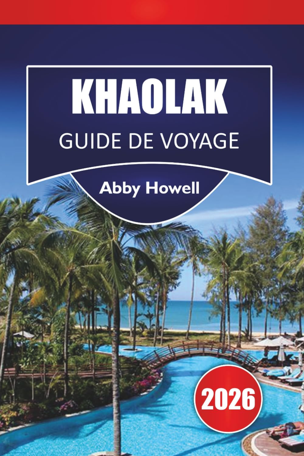 KHAO LAK GUIDE DE VOYAGE 2026: Découvrez les meilleures plages, sites culturels, cuisine locale et itinéraires pour planifier votre aventure dans le sud de la Thaïlande
