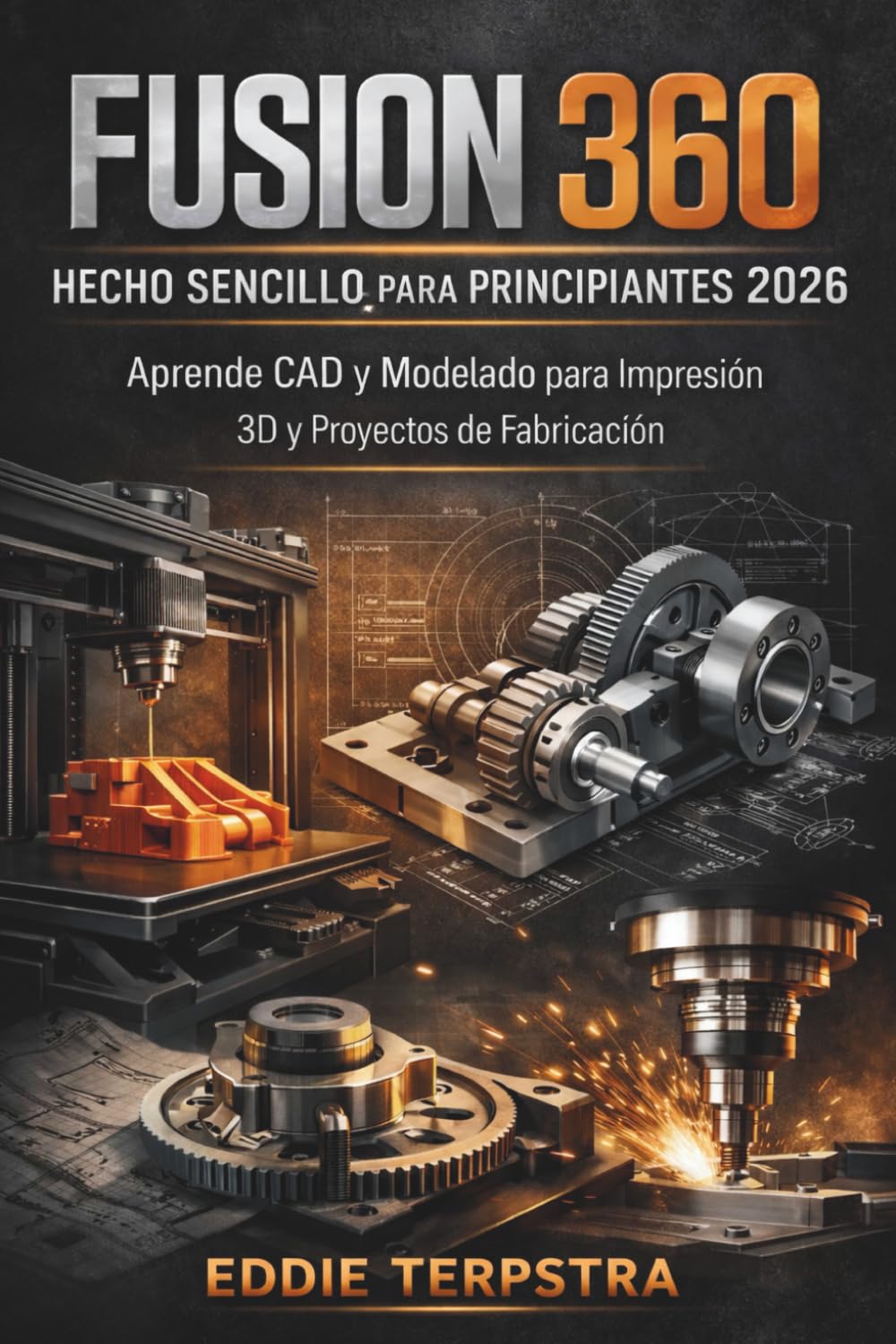 FUSION 360 HECHO SENCILLO PARA PRINCIPIANTES 2026: Aprende CAD y Modelado para Impresión 3D y Proyectos de Fabricación