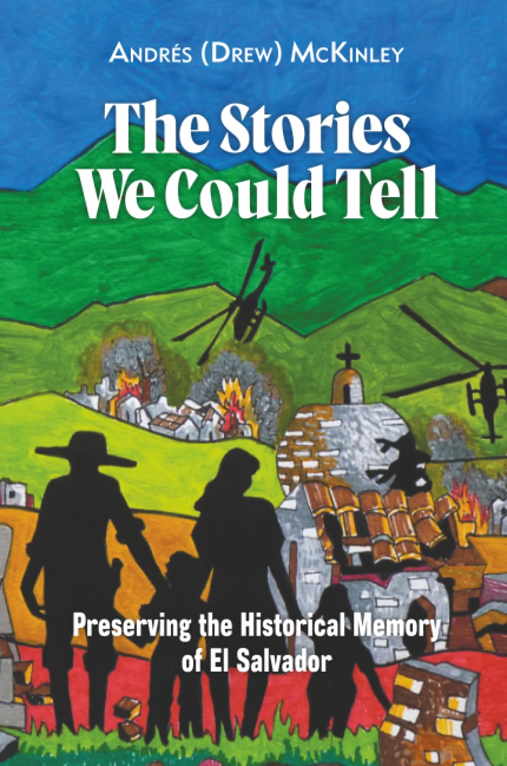 The Stories We Could Tell: Preserving the Historical Memory of El Salvador