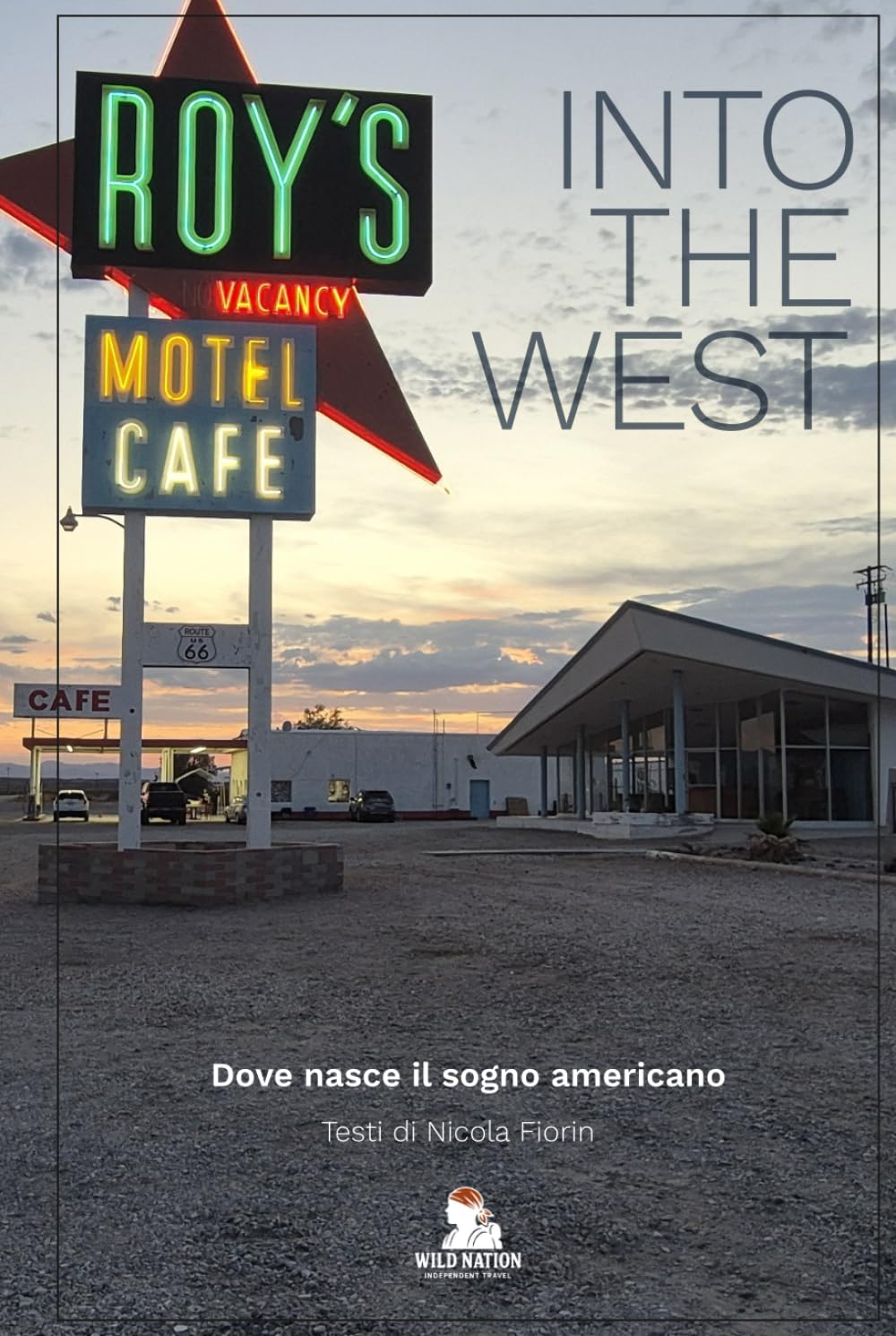 Into the West: Dove nasce il sogno americano (Wild Roads- Viaggi di Wild Nation)