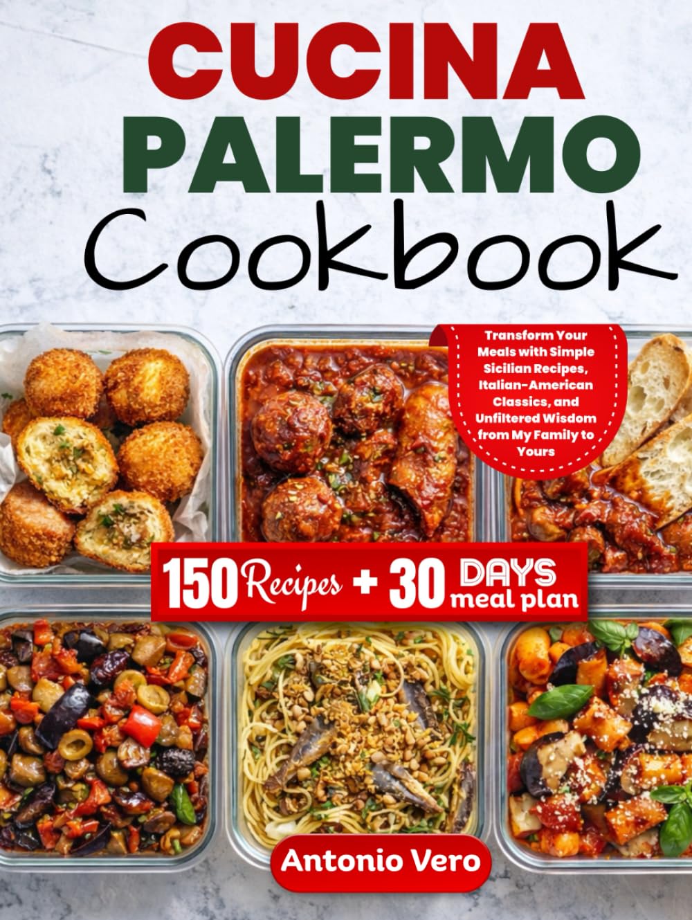 CUCINA PALERMO COOKBOOK: Transform Your Meals with Simple Sicilian Recipes, Italian-American Classics, and Unfiltered Wisdom from My Family to Yours