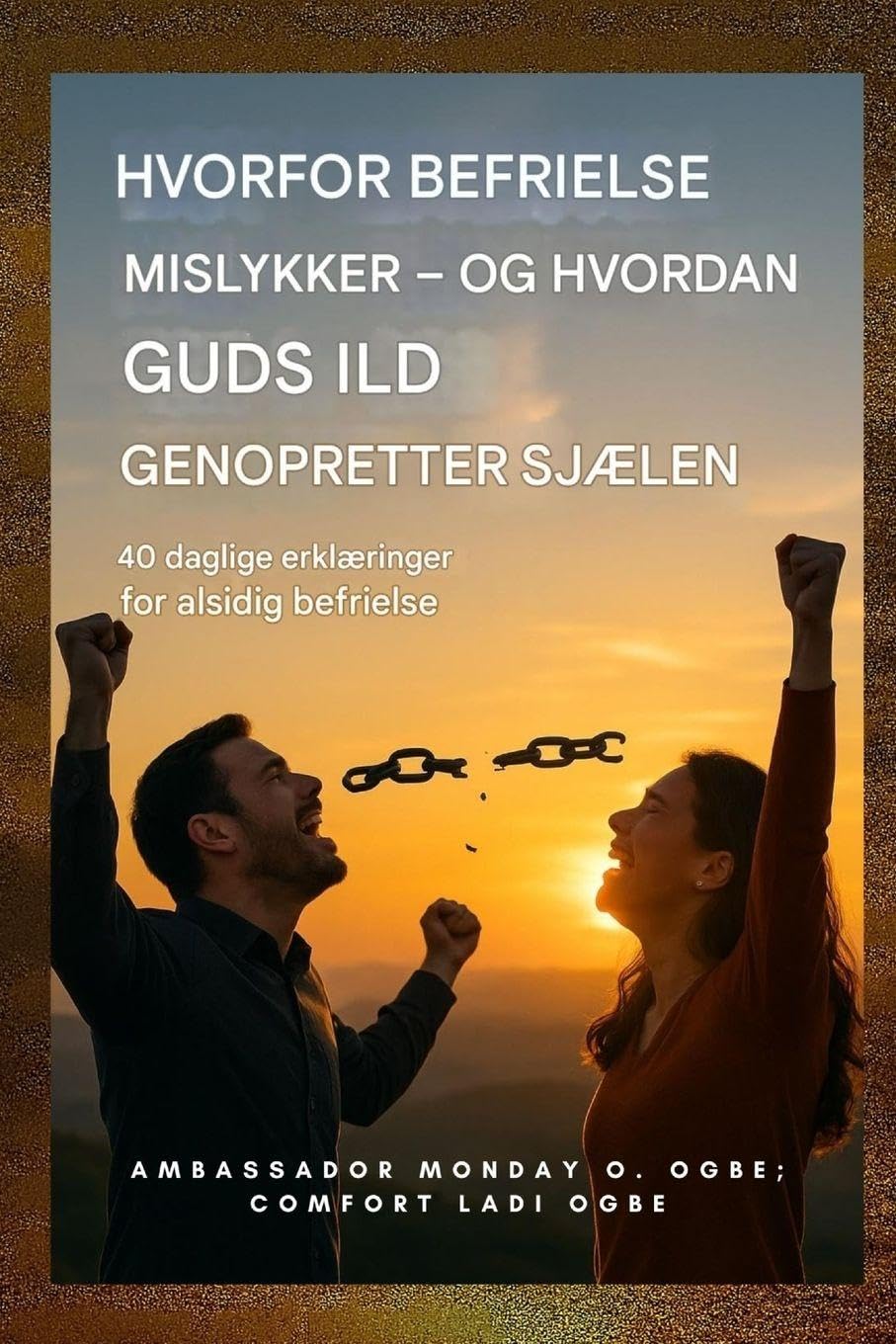 Hvorfor befrielse mislykkes - og hvordan Guds ild genopretter sjælen: : 40 daglige erklæringer for alsidig befrielse