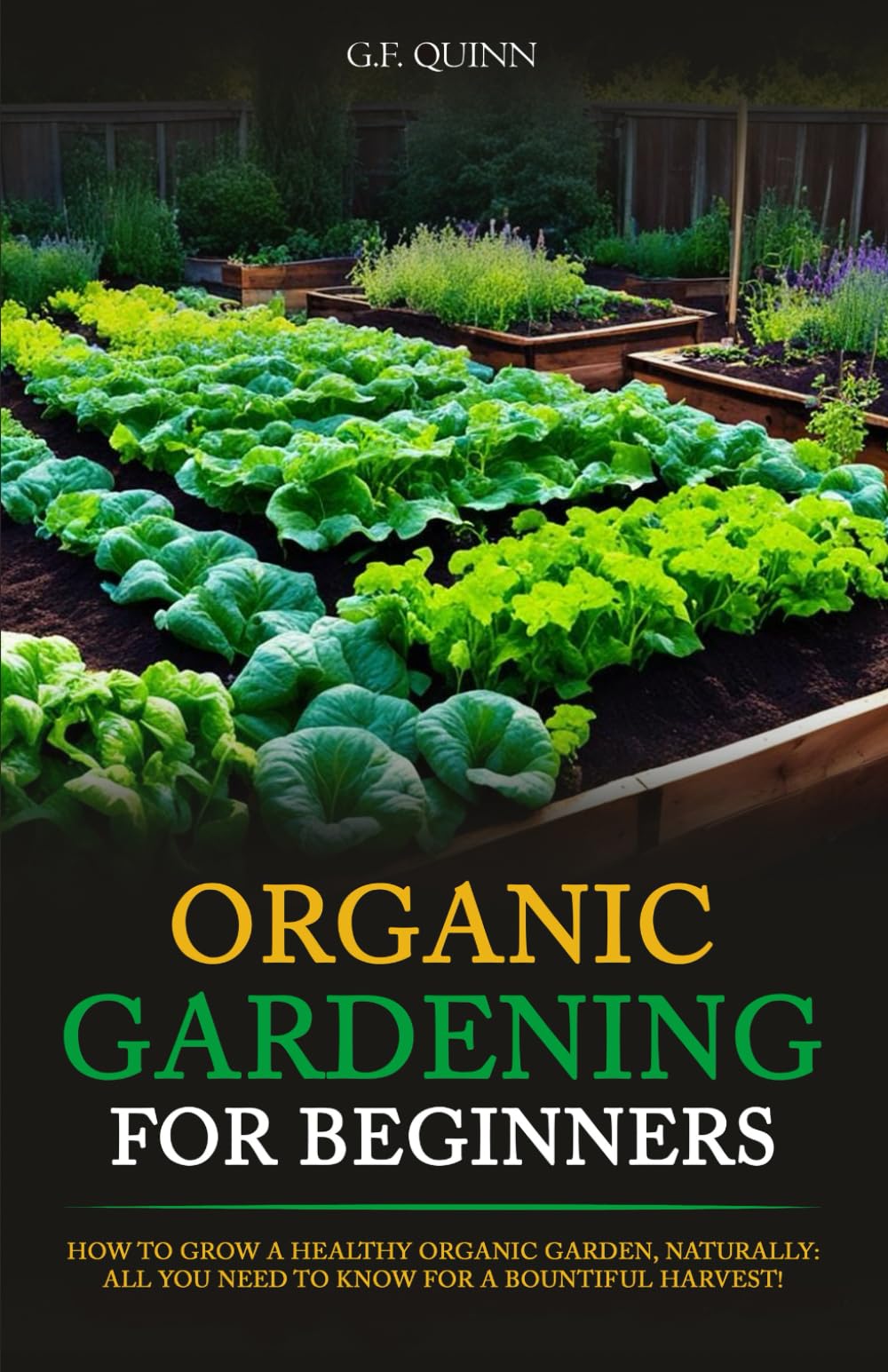 Organic Gardening for Beginners: How To Grow A Healthy Organic Garden, Naturally: All You Need To Know For A Bountiful Harvest!
