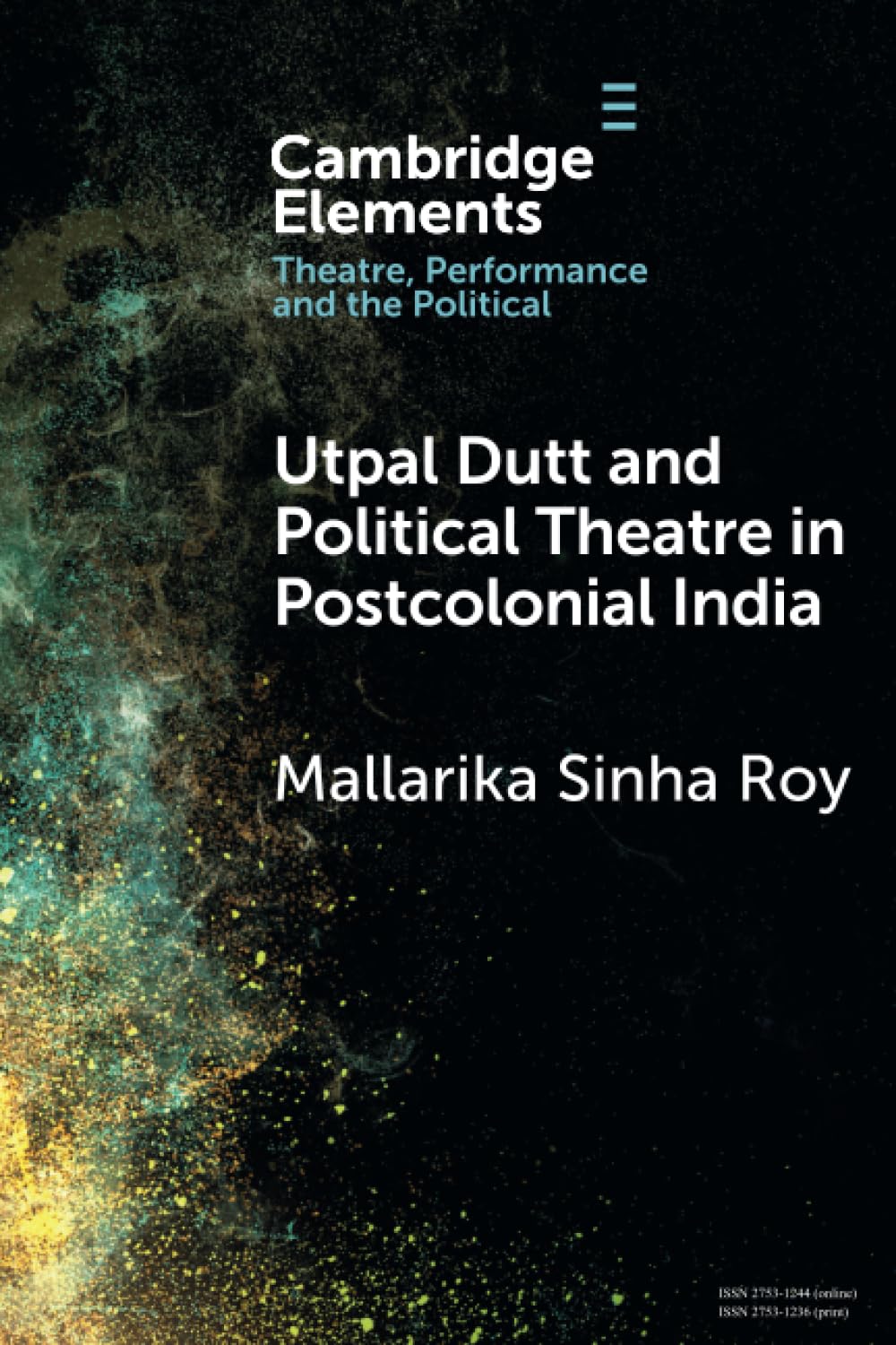 Utpal Dutt and Political Theatre in Postcolonial India (Elements in Theatre, Performance and the Political)