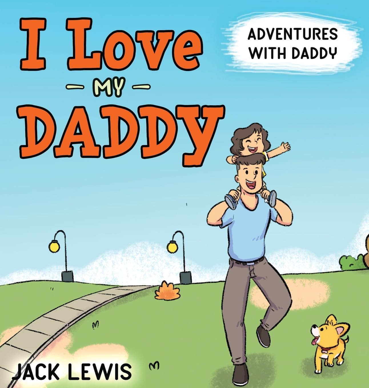 I Love My Daddy: Adventures with Daddy: A heartwarming children's book about the joy of spending time together: 2 (Fun with Family)