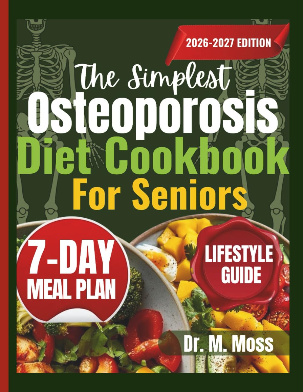 THE SIMPLEST OSTEOPOROSIS DIET COOKBOOK FOR SENIORS: Easy, Bone-Strengthening Recipes to Reduce Fracture Risk, Support Calcium Absorption, and Stay Strong at Any Age