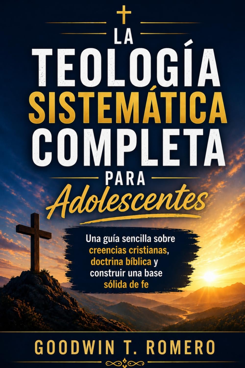 La teología sistemática completa para adolescentes: Una guía sencilla sobre creencias cristianas, doctrina bíblica y construir una base sólida de fe