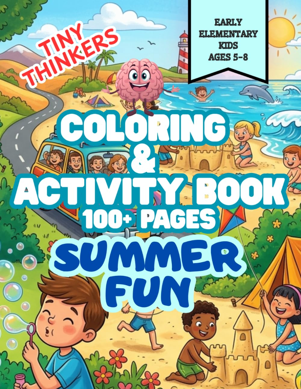 Tiny Thinkers Coloring & Activity Book ~ Summer Fun for Early Elementary Kids 5-8: 100+ pages of Coloring Fun, Puzzles, Matching Games, Connect-the-Dots, and Other Brain-Building Activities for Kids