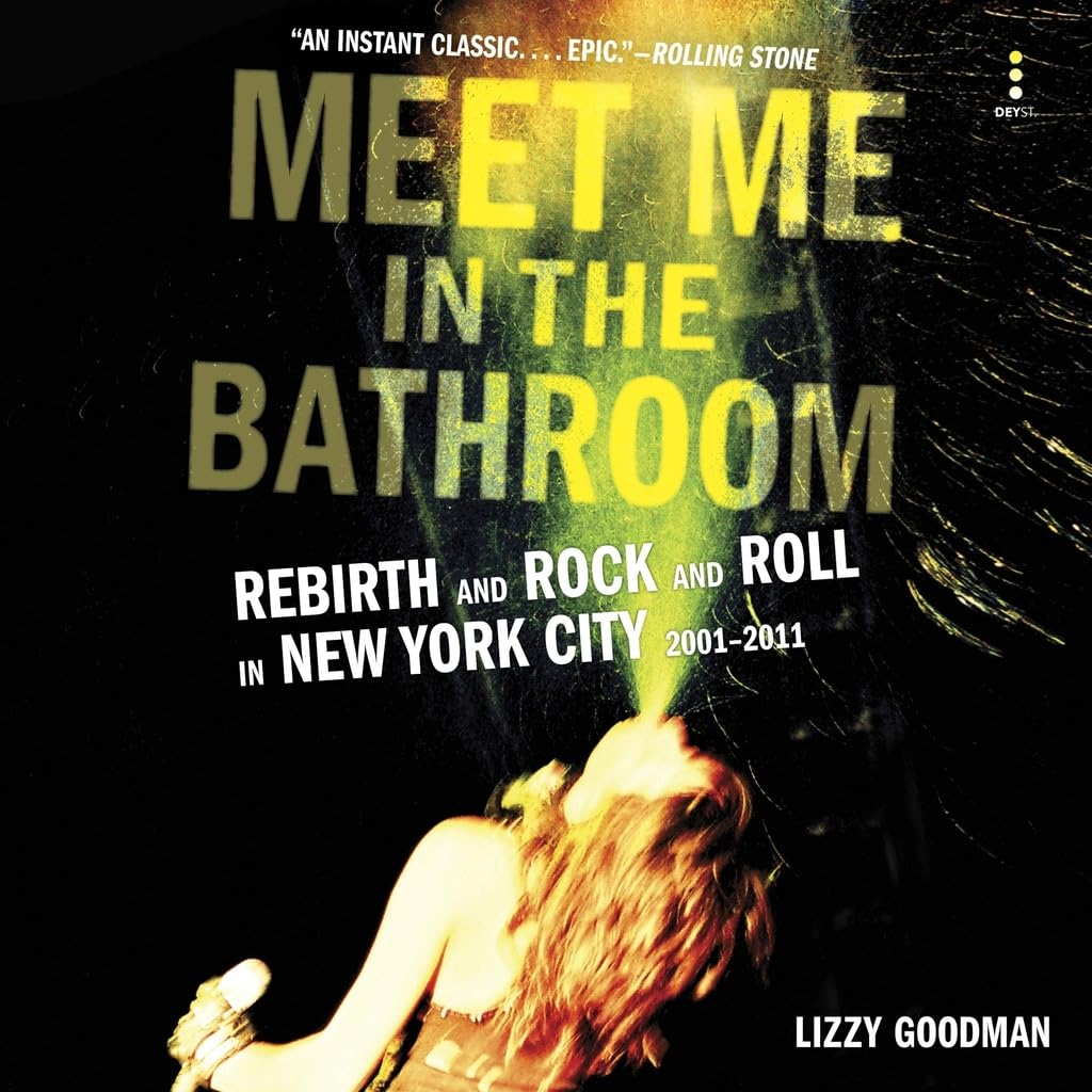 Meet Me in the Bathroom document rock New York 2001-2011 Library Edition