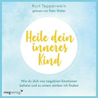 Heile dein inneres Kind Hörbuch von Kurt Tepperwein episode artwork