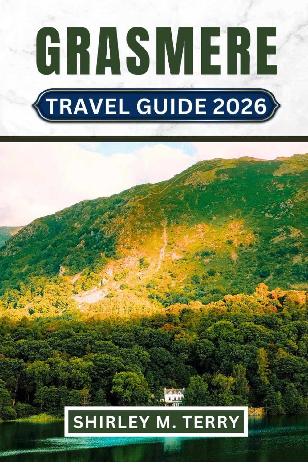Grasmere Travel Guide 2026: Your Complete Companion to England's Literary Lake District Village—Where to Stay, Eat, Walk, and Experience Wordsworth's Trails Like a Local