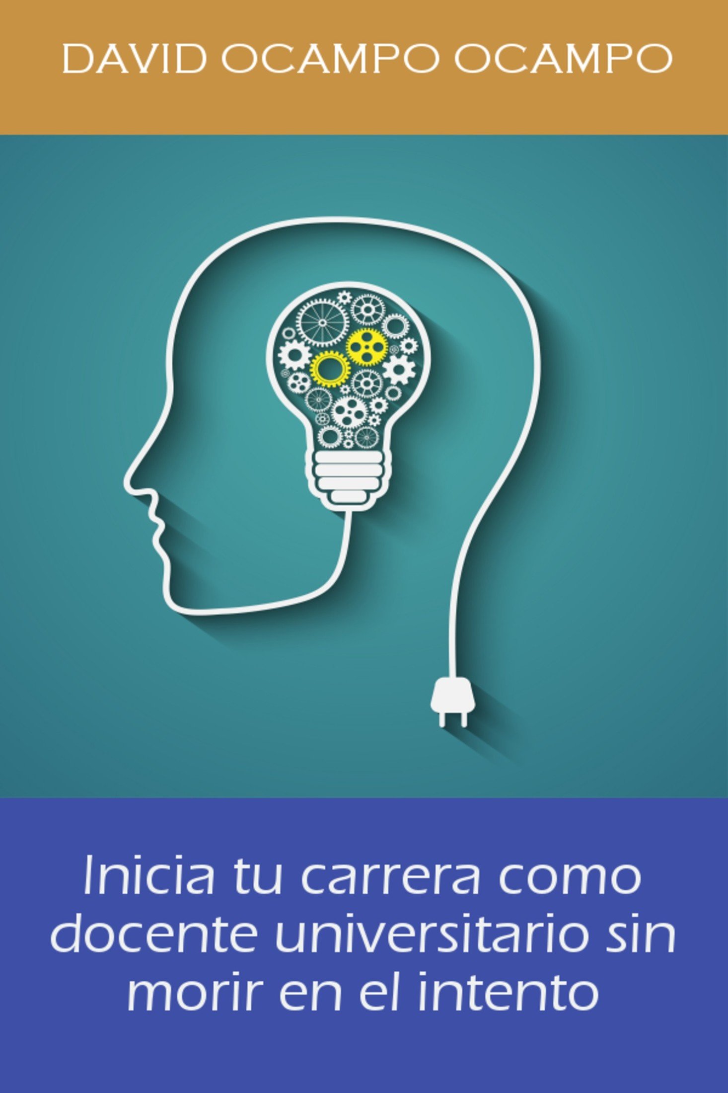 Inicia Tu Carrera Como Docente Universitario Sin Morir En El Intento. (Spanish Edition)