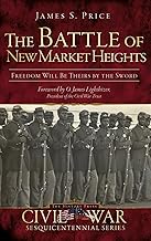 The Battle of New Market Heights: Freedom Will Be Theirs by the Sword