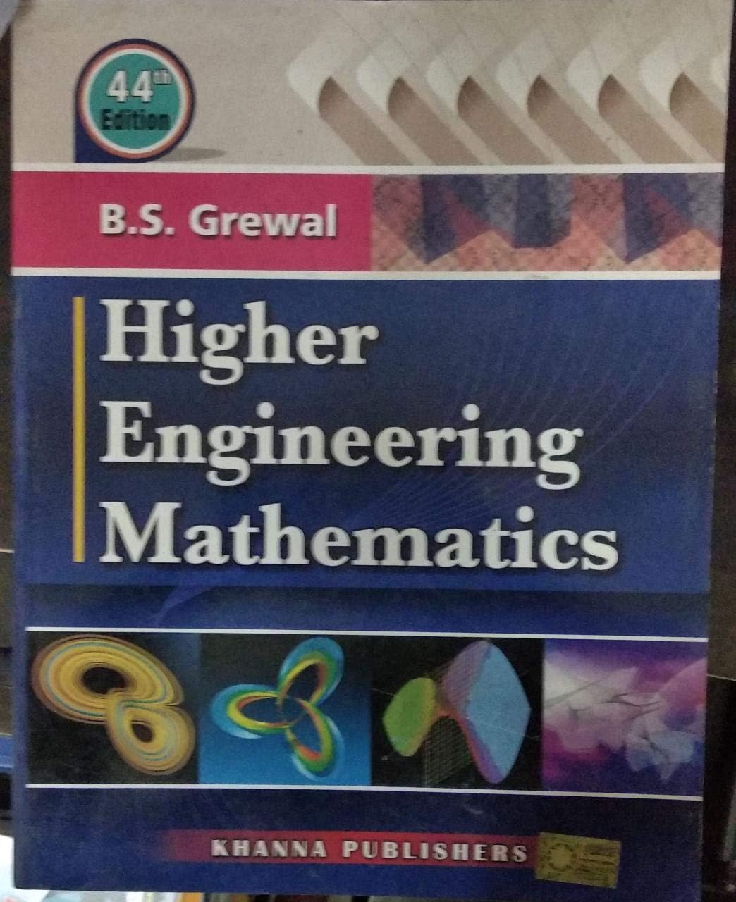 Higher Engineering Mathematics by B.S.Grewal LATEST 45TH EDITION AVAILABLE AT KHANNA PUBLISHERS