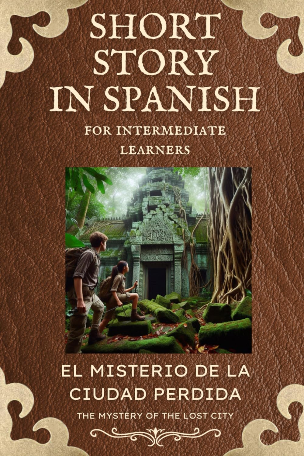 SPANISH SHORT STORY FOR INTERMEDIATE LEARNERS: EL MISTERIO DE LA CIUDAD PERDIDA