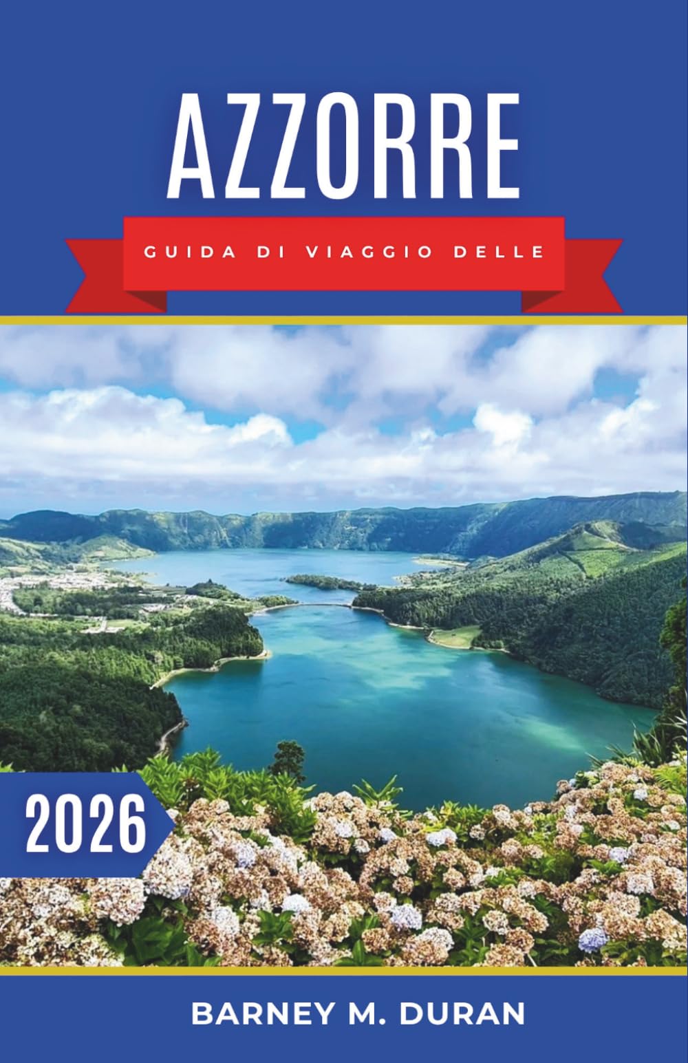 Azzorre Guida di viaggio delle 2026: Pianificazione isola per isola, percorsi panoramici, laghi vulcanici, passeggiate costiere e consigli pratici per un'esperienza senza intoppi