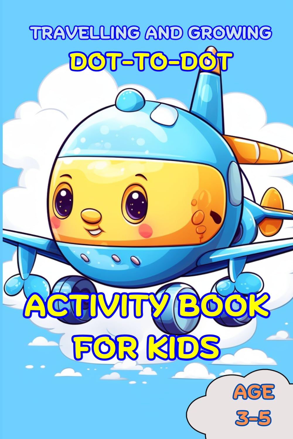 AIRPLANE ACTIVITY BOOK FOR KIDS DOT-TO-DOT AGES 3 – 5 No4: Journal Notebook for Kids. They Will Be Engaged in Activities and Calm During the Journey. ... Child to Relax, to Do What He Likes and Grow.