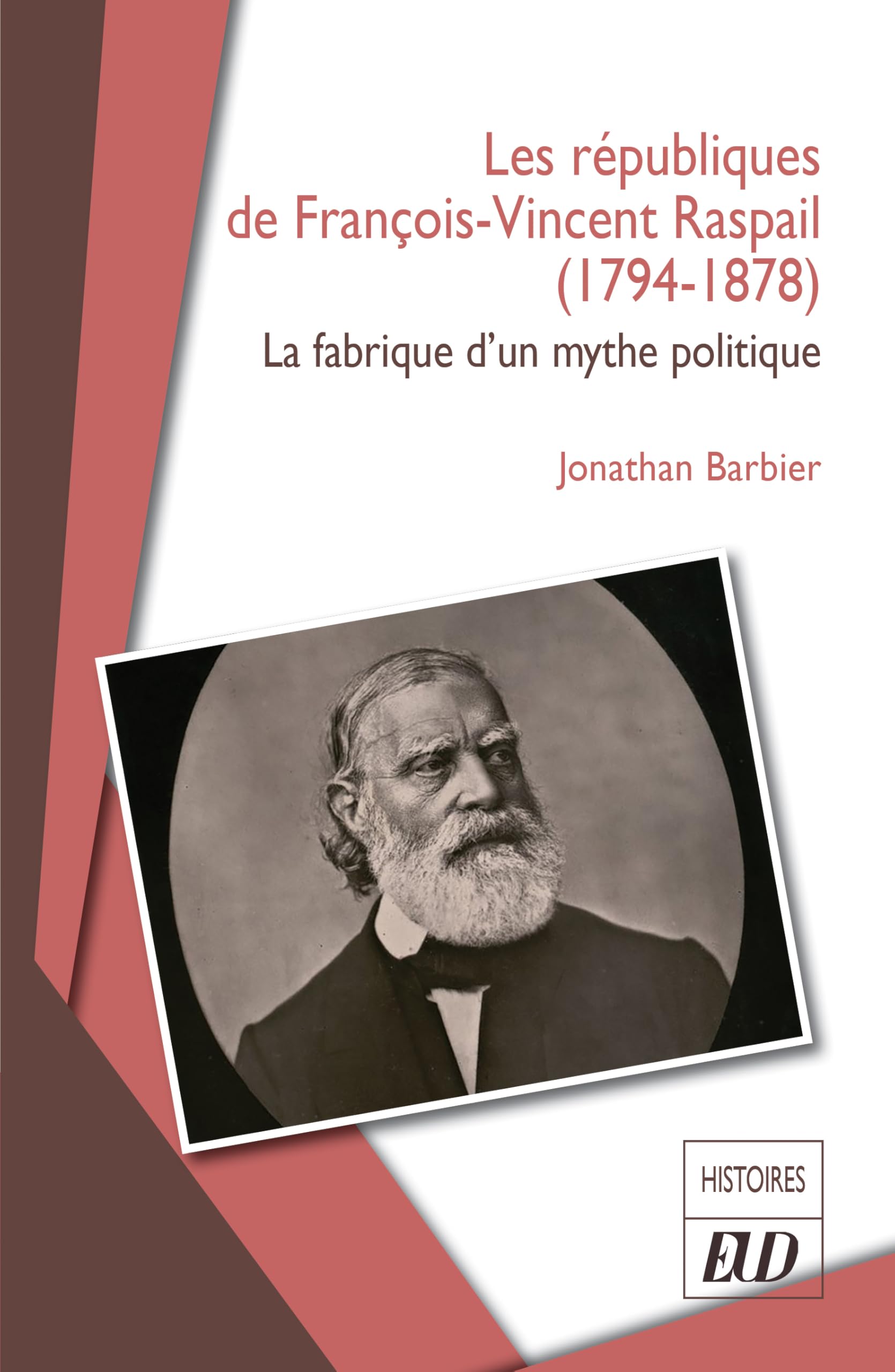 Les républiques de François-Vincent Raspail (1794-1878): La fabrique d’un mythe politique
