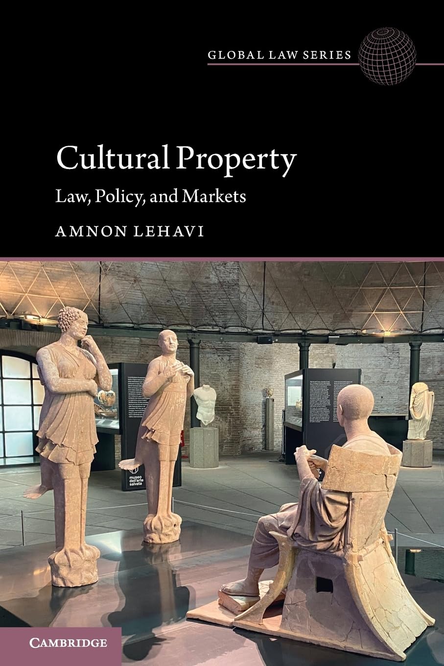 Cultural Property: Law, Policy, and Markets (Global Law Series)