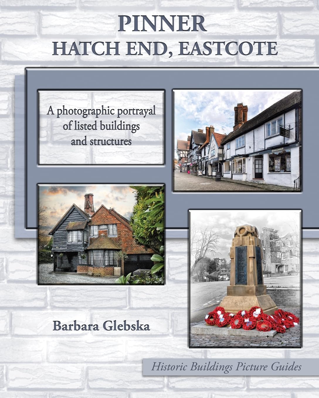 Pinner, Hatch End, Eastcote: A photographic portrayal of listed buildings and structures: 1 (Historic Buildings Picture Guides)