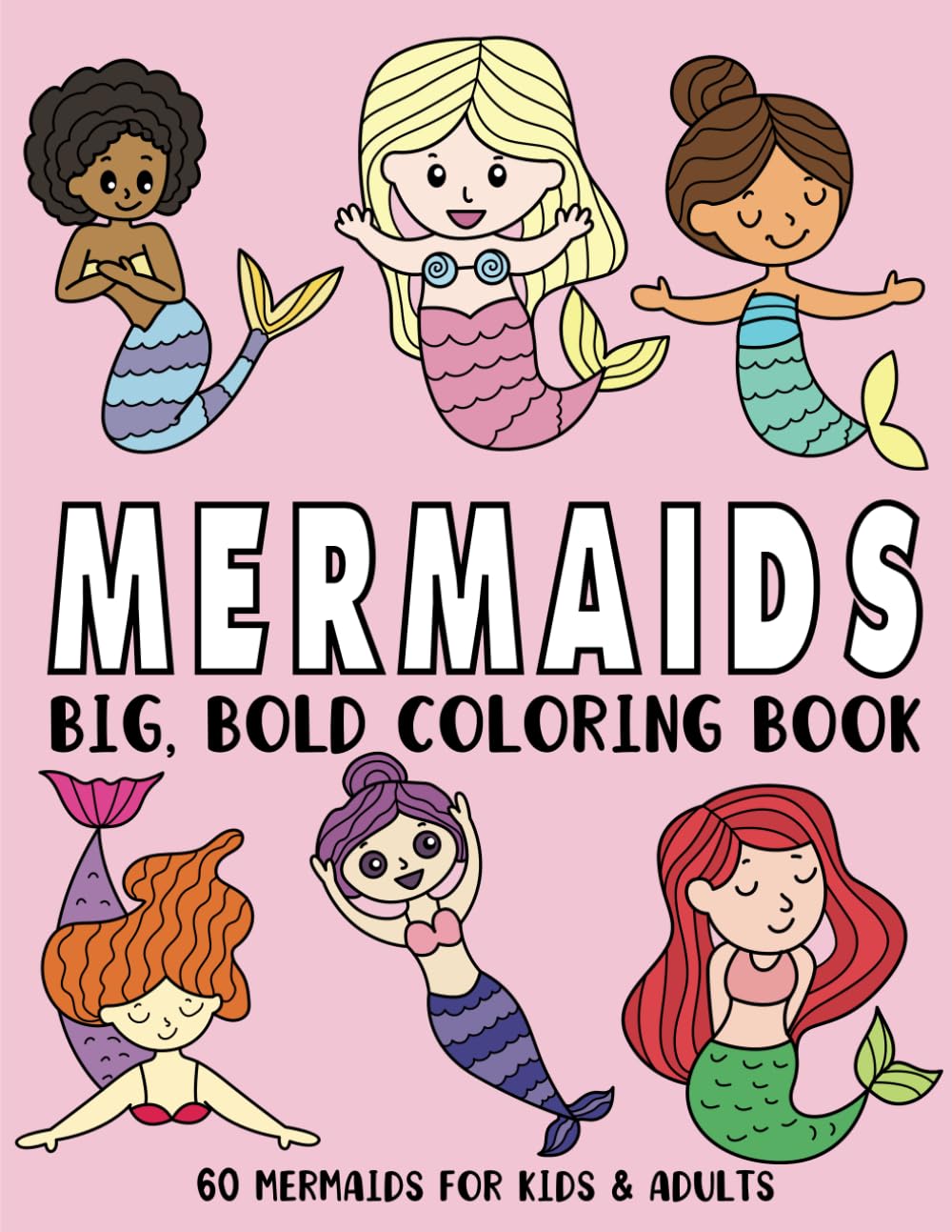 Mermaids Big and Bold Coloring Book: 60 Mermaids Designs for Adults and Kids