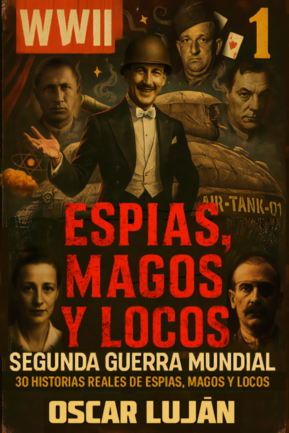 ESPÍAS, MAGOS Y LOCOS: 30 historias reales de la Segunda Guerra Mundial