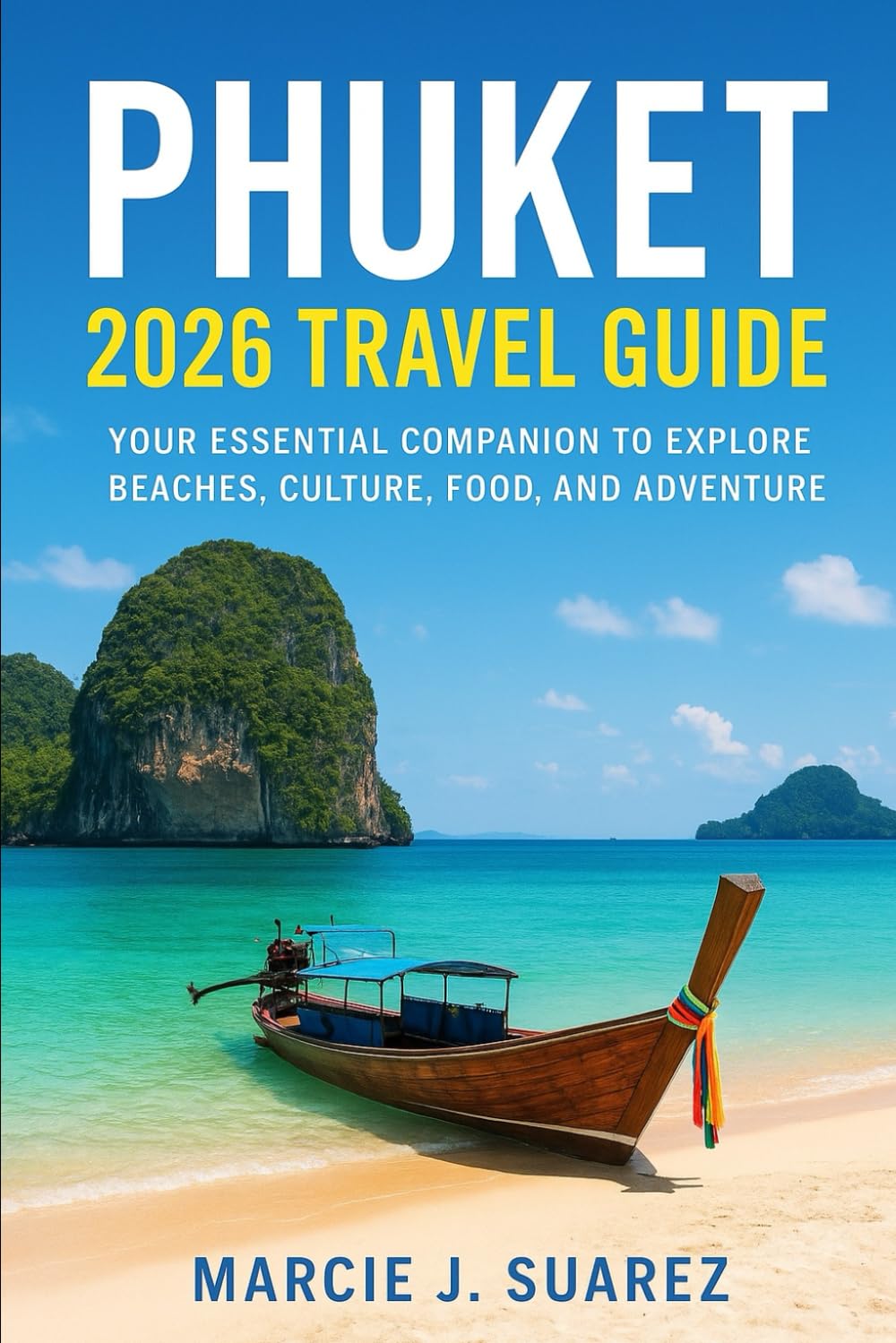 Phuket 2026 Travel Guide: Your Essential Companion to Explore Beaches, Culture, Food, and Adventure