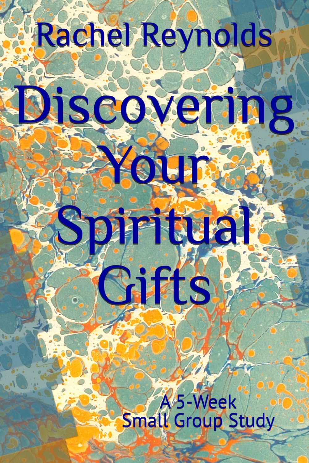 Discovering Your Spiritual Gifts: A 5-Week Small Group Study