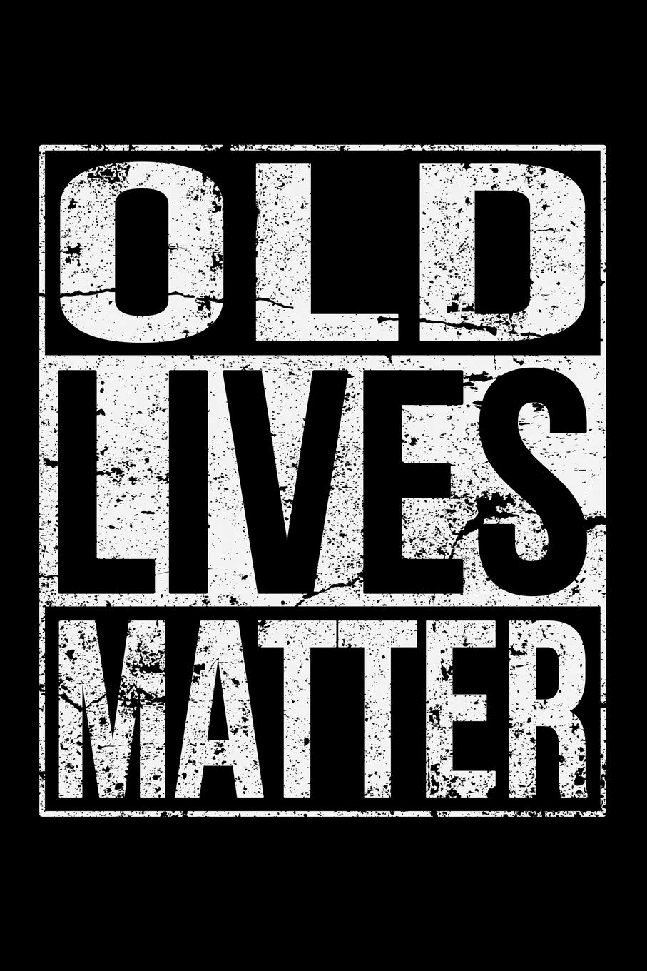 OLD LIVES MATTER: A Journal, Notepad, or Diary to write down your thoughts. - 120 Page - 6x9 - College Ruled Journal - Writing Book, Personal Writing Space, Doodle, Note, Sketchpad