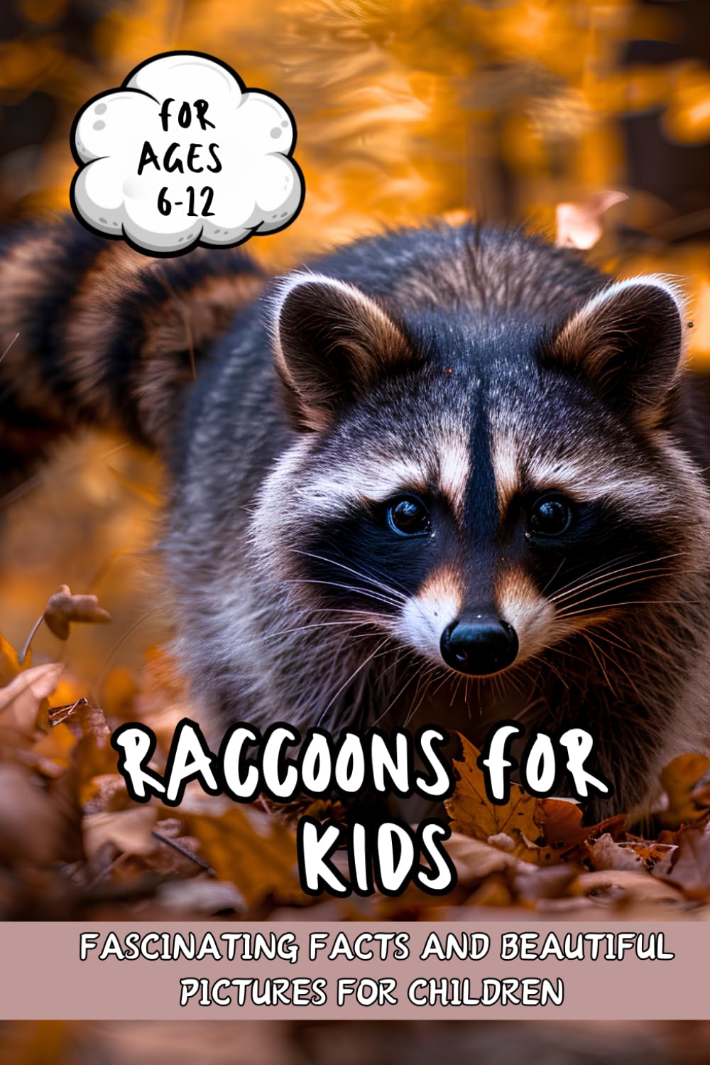 Raccoons for Kids: Fascinating Facts and Beautiful Pictures for Children Ages 6-12