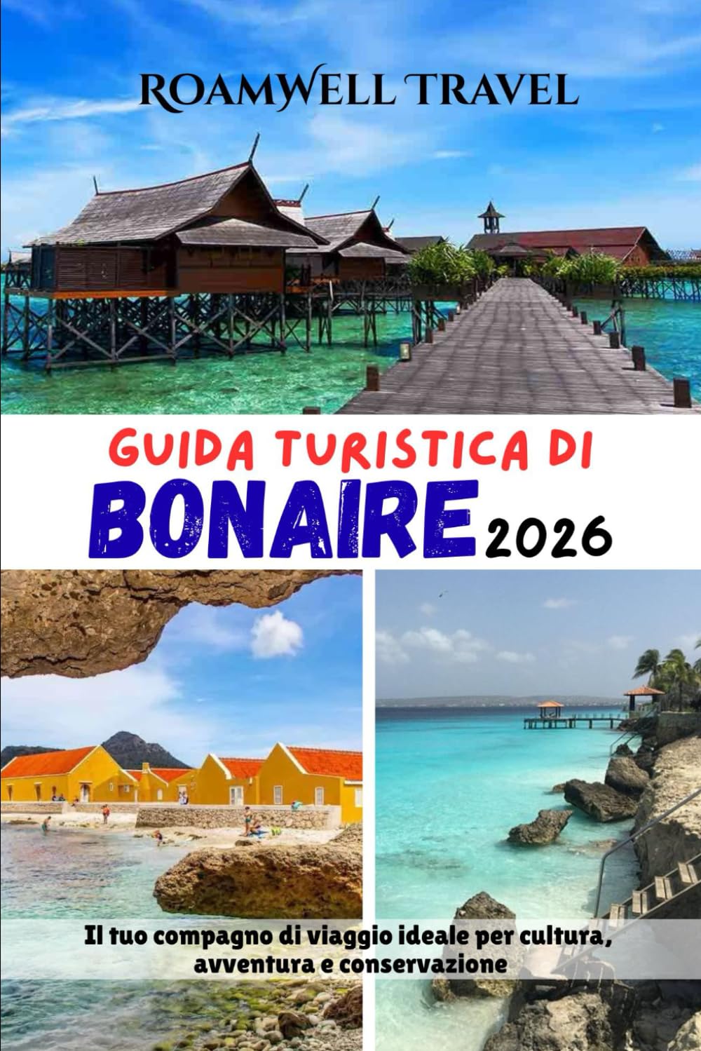 GUIDA TURISTICA DI BONAIRE 2026: Il tuo compagno di viaggio ideale per cultura, avventura e conservazione