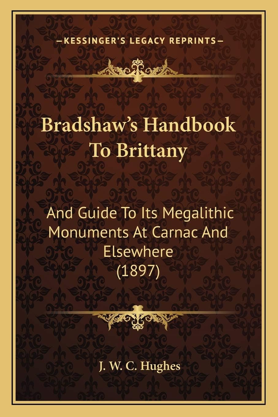 Bradshaw's Handbook To Brittany: And Guide To Its Megalithic Monuments At Carnac And Elsewhere (1897)