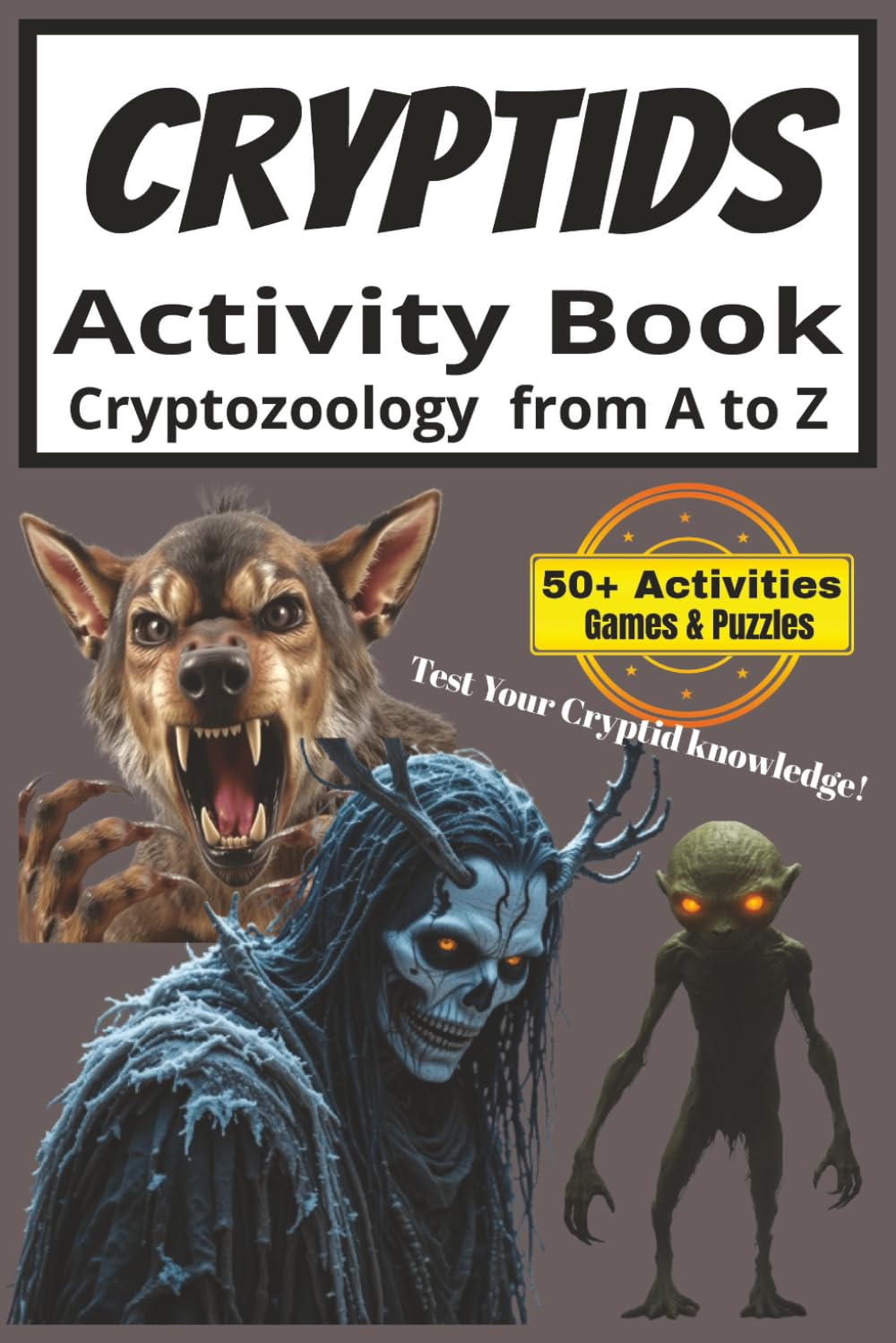 Cryptid Activity Book: Word Games and Puzzles With Easy to Read Activities About Cryptids, Cryptozoology, Creature Folklore And Much More | 6x9 ... for Adults, Teens, and Creature Lovers!