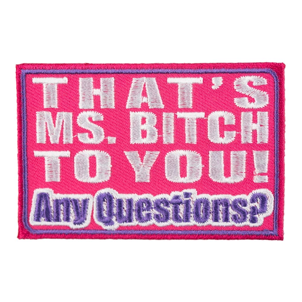 That's Ms. Bitch To You Any Questions Patch, Ladies Patches
