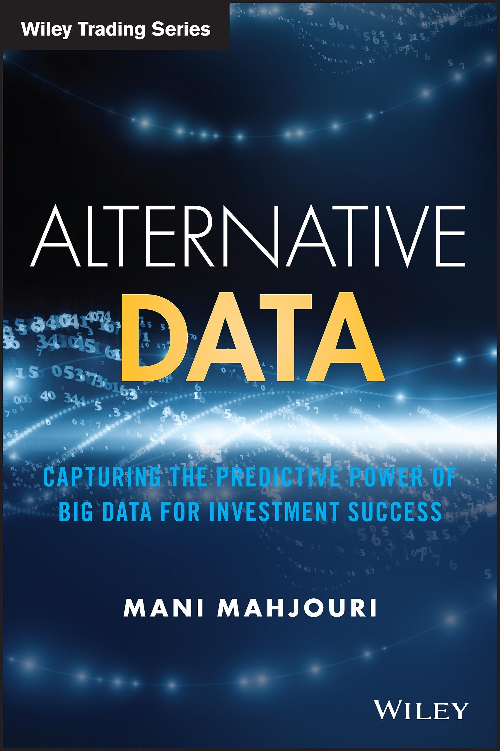 Alternative Data: Capturing the Predictive Power of Big Data for Investment Success (Wiley Trading) 1st Edition
