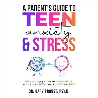 A Parent's Guide to Teen Anxiety & Stress Audiobook by Dr. Gary Probst episode artwork