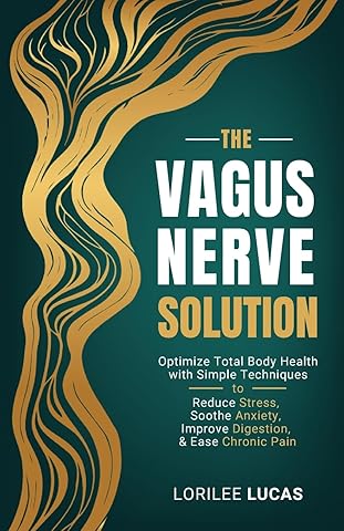 The Vagus Nerve Solution: Optimize Total Body Health with Simple Techniques to Reduce Stress, Soothe Anxiety, Improve Digestion, and Ease Chronic Pain (Revive & Thrive)