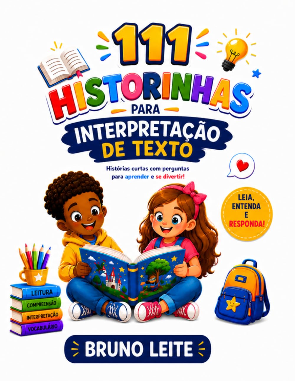 111 Historinhas para para interpretação de texto: Histórias curtas com perguntas para aprender e se divertir!