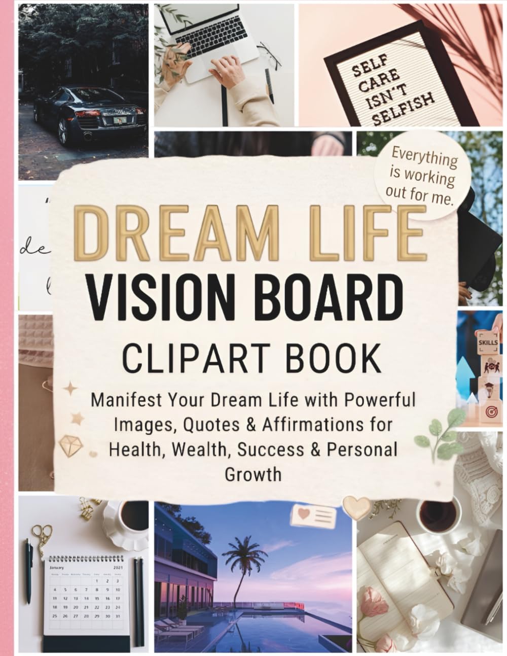 Dream Life Vision Board Clipart Book: Manifest Your Dream Life with Powerful Images, Quotes & Affirmations for Health, Wealth, Success & Personal Growth