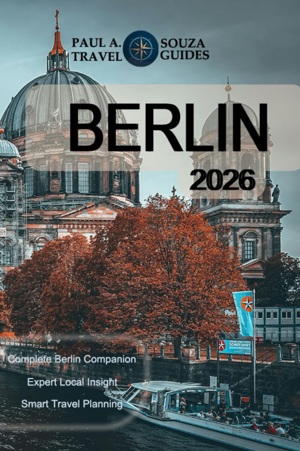 BERLIN TRAVEL GUIDE 2026: A Complete Handbook for Landmarks, Neighborhoods, Culture, Cuisine, Transit, and Smart Itineraries