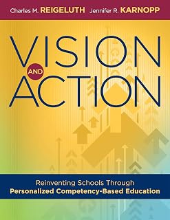 Vision and Action: Reinventing Schools Through Personalized Competency-Based Education (A comprehensive guide for implementing personalized competency-based education)
