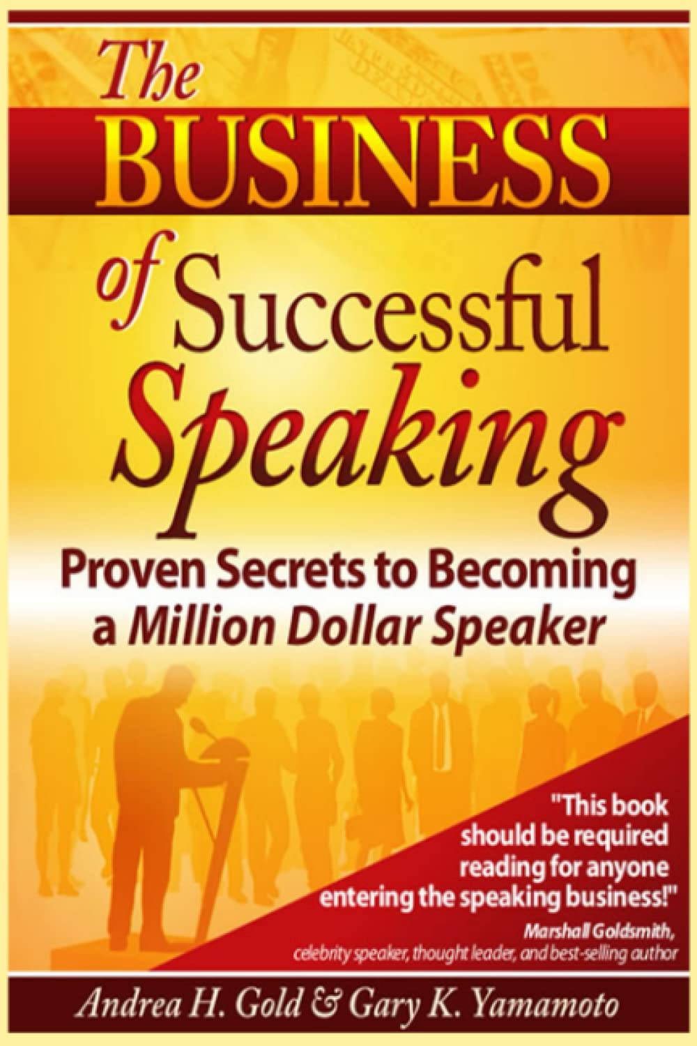 The Business of Successful Speaking: Proven Secrets to Becoming a Million Dollar Speaker