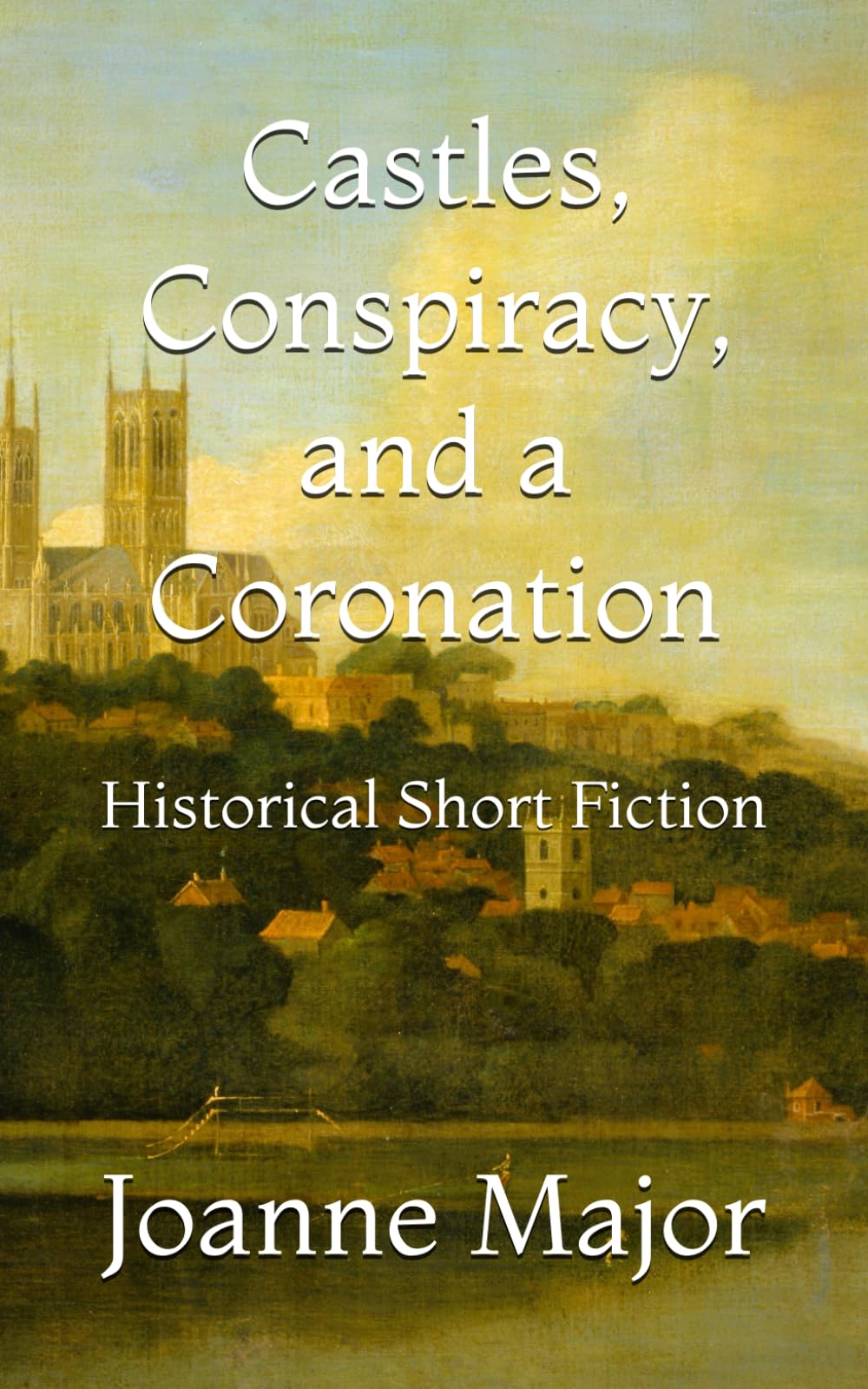 Castles, Conspiracy, and a Coronation: Historical Short Fiction