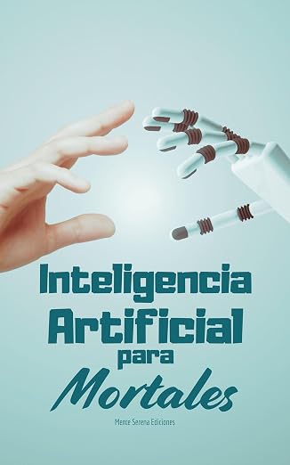 Inteligencia Artificial para Mortales: La guía práctica y sin código para delegar tus tareas aburridas, ordenar tus finanzas y ganar 2 horas de tiempo libre al día.