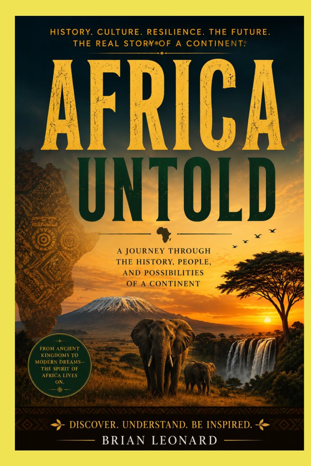 AFRICA UNTOLD: Beyond the Headlines: The History, Civilizations, Innovation, and Future of a Continent Rising