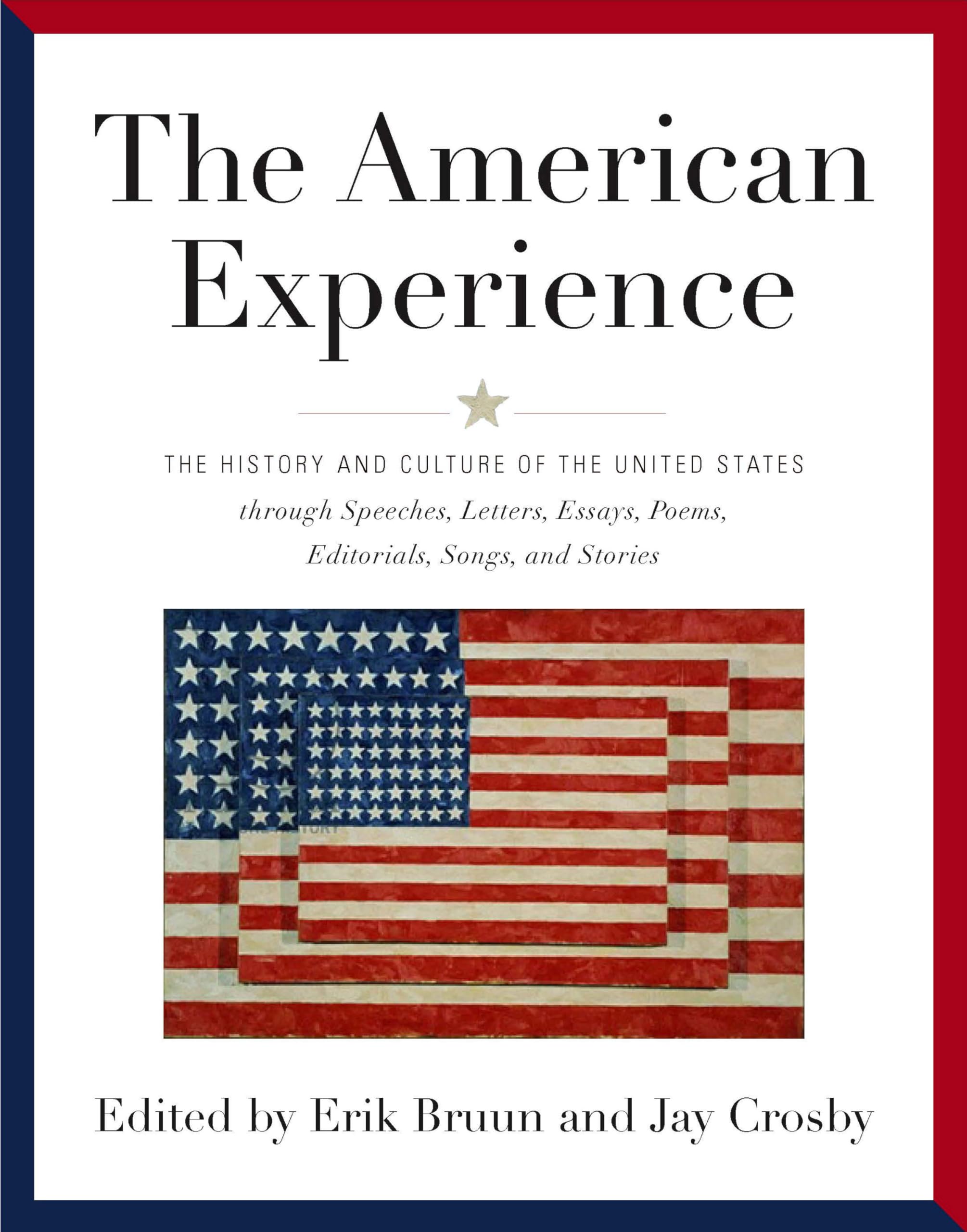 American Experience: The History and Culture of the United States Through Speeches, Letters, Essays, Articles, Poems, Songs and Stories