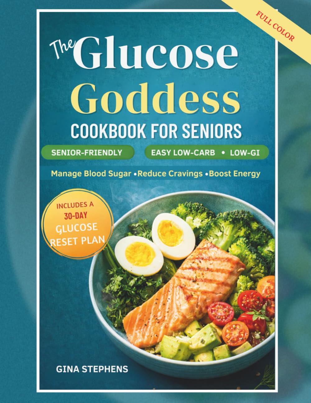 The Glucose Goddess Cookbook for Seniors: Easy Low-Carb & Low-GI Meals to Manage Blood Sugar, Reduce Cravings, and Feel Energized Every Day — With a 30-Day Glucose Reset Plan